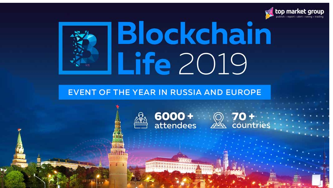 Blockchain Life 2019  October 16th—17 th , Moscow, Expocentre 